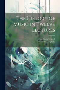 Cover image for The History of Music in Twelve Lectures