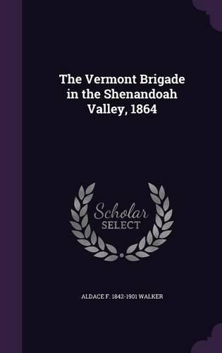 Cover image for The Vermont Brigade in the Shenandoah Valley, 1864