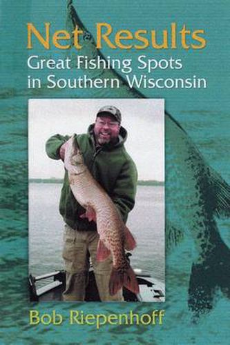 Cover image for Net Results: Great Fishing Spots in Southern Wisconsin