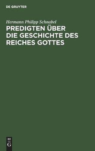 Cover image for Predigten UEber Die Geschichte Des Reiches Gottes: Zum Gebrauch Fur Nachmittags- Und Abendgottesdienste Und Fur Hausliche Erbauung