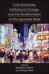 Cover image for Crisis Narratives, Institutional Change, and the Transformation of the Japanese State