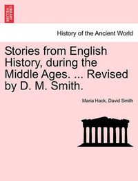 Cover image for Stories from English History, During the Middle Ages. ... Revised by D. M. Smith.