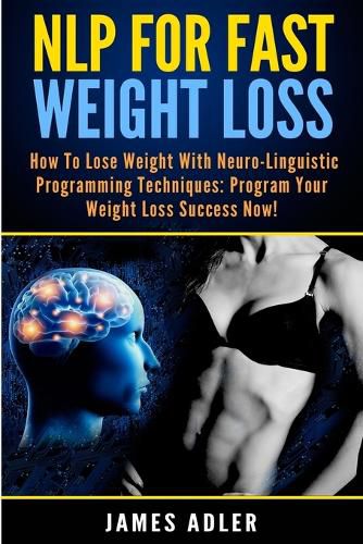 Cover image for NLP For Fast Weight Loss: How To Lose Weight With Neuro Linguistic Programming