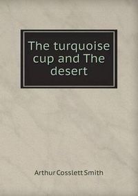 Cover image for The Turquoise Cup and the Desert