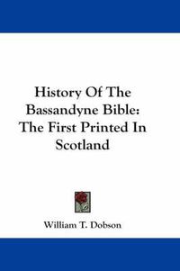 Cover image for History of the Bassandyne Bible: The First Printed in Scotland