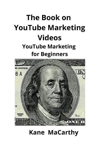 Cover image for The Book on YouTube Marketing Videos: YouTube Marketing for Beginners