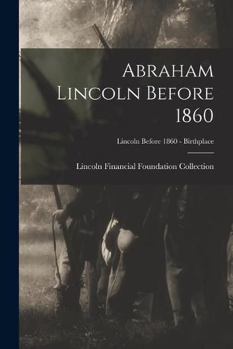 Cover image for Abraham Lincoln Before 1860; Lincoln before 1860 - Birthplace