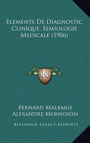 Cover image for Elements de Diagnostic Clinique, Semiologie Medicale (1906)