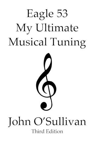 Eagle 53 My Ultimate Musical Tuning: Third Edition The Mathematics Behind Eagle 53