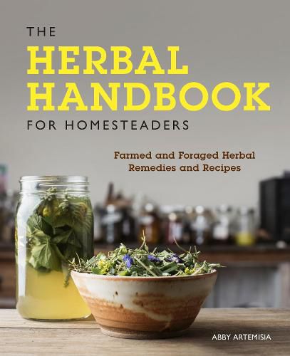 Cover image for The Herbal Handbook for Homesteaders: Farmed and Foraged Herbal Remedies and Recipes