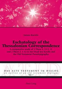 Cover image for Eschatology of the Thessalonian Correspondence: A comparative study of 1 Thess 4, 13-5, 11 and 2 Thess 2, 1-12 to the Dead Sea Scrolls and the Old Testament Pseudepigrapha