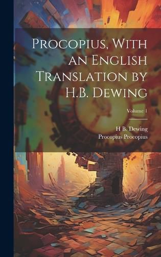 Cover image for Procopius, With an English Translation by H.B. Dewing; Volume 1