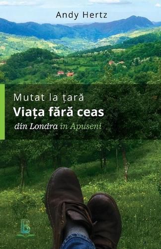 Cover image for Mutat la tara - Viata fara ceas: Din Londra in Apuseni