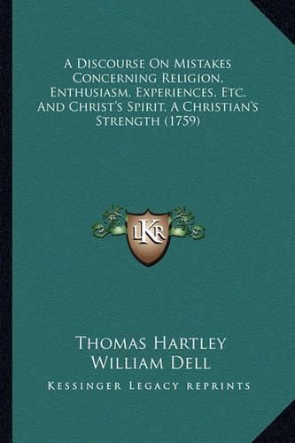 A Discourse on Mistakes Concerning Religion, Enthusiasm, Experiences, Etc. and Christ's Spirit, a Christian's Strength (1759)