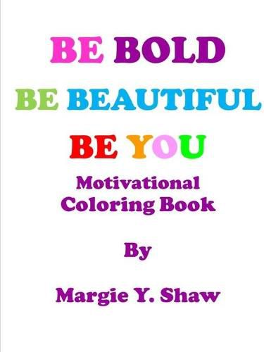 Cover image for BE BOLD, BE BEAUTIFUL, BE YOU MOTIVATIONAL COLORING BOOK