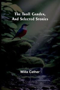 Cover image for The Troll Garden, and Selected Stories