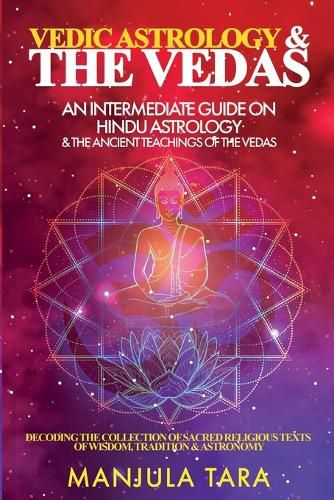 Cover image for Vedic Astrology & The Vedas: An Intermediate Guide on Hindu Astrology & The Ancient Teachings of The Vedas