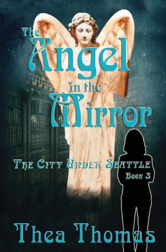 Cover image for The Angel in the Mirror: The City Under Seattle