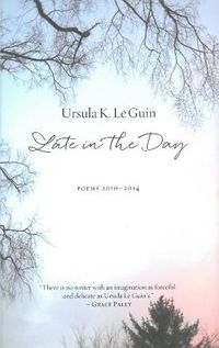Cover image for Late In The Day: Poems 2010-2014
