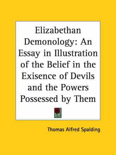 Cover image for Elizabethan Demonology: an Essay in Illustration of the Belief in the Exisence of Devils and the Powers Possessed by Them (1880)