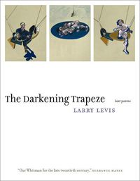 Cover image for The Darkening Trapeze: Last Poems