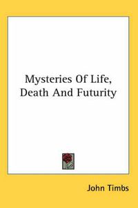 Cover image for Mysteries of Life, Death and Futurity