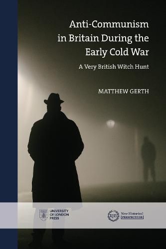 Cover image for Anti-Communism in Britain During the Early Cold War: A Very British Witch-Hunt