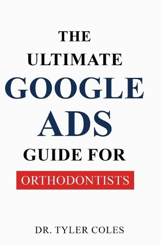 Cover image for The Ultimate Google Ads Guide for Orthodontists