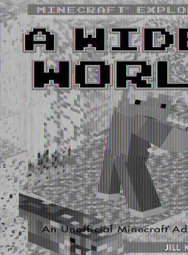 Cover image for A Wider World: An Unofficial Minecraft(r) Adventure