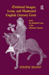 Cover image for Medieval Images, Icons, and Illustrated English Literary Texts: From the Ruthwell Cross to the Ellesmere Chaucer
