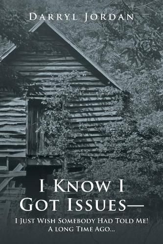 Cover image for I Know I Got Issues- I Just Wish Somebody Had Told Me! a Long Time Ago...