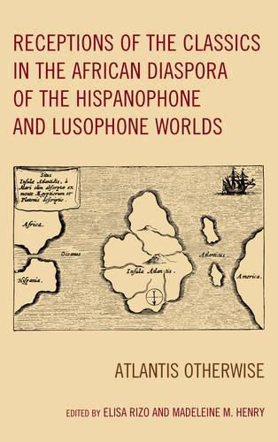 Cover image for Receptions of the Classics in the African Diaspora of the Hispanophone and Lusophone Worlds: Atlantis Otherwise