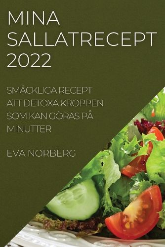 Cover image for Mina Sallatrecept 2022: Smackliga Recept Att Detoxa Kroppen SOM Kan Goeras Pa Minutter