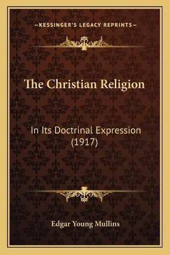 Cover image for The Christian Religion: In Its Doctrinal Expression (1917)