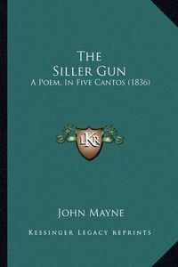 Cover image for The Siller Gun: A Poem, in Five Cantos (1836)