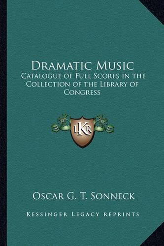 Cover image for Dramatic Music: Catalogue of Full Scores in the Collection of the Library of Congress