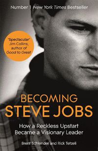 Cover image for Becoming Steve Jobs: The evolution of a reckless upstart into a visionary leader