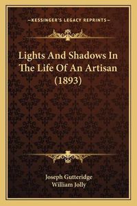 Cover image for Lights and Shadows in the Life of an Artisan (1893)