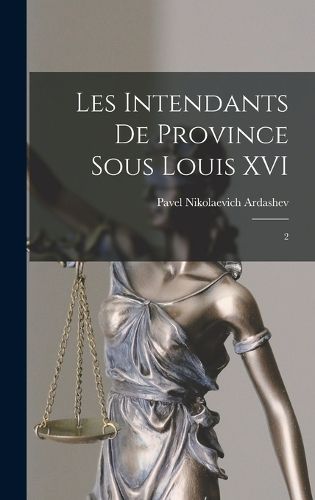 Cover image for Les intendants de province sous Louis XVI