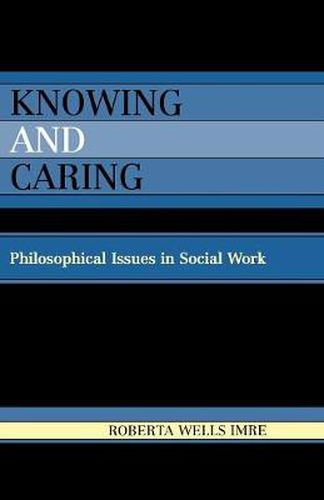 Cover image for Knowing and Caring: Philosophical Issues in Social Work