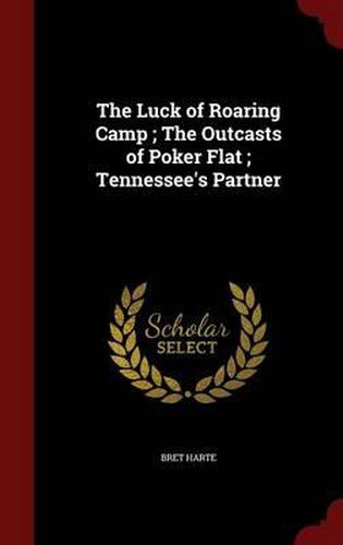 Cover image for The Luck of Roaring Camp; The Outcasts of Poker Flat; Tennessee's Partner