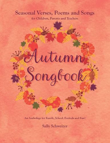 Cover image for Autumn Songbook: Seasonal Verses, Poems and Songs for Children, Parents and Teachers. An Anthology for Family, School, Festivals and Fun!