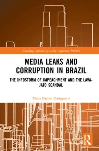 Cover image for Media Leaks and Corruption in Brazil: The Infostorm of Impeachment and the Lava-Jato Scandal