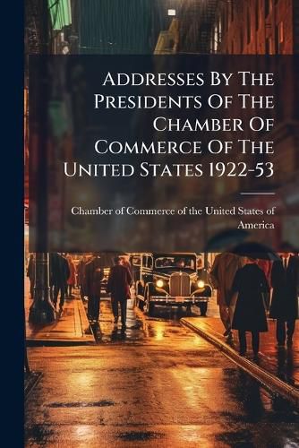 Cover image for Addresses by the Presidents of the Chamber of Commerce of the United States 1922-53