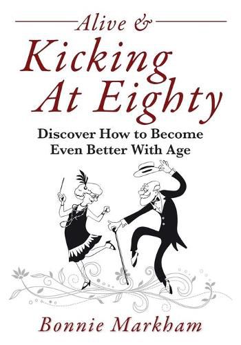 Cover image for Alive & Kicking At Eighty: Discover How to Become Even Better With Age