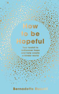 Cover image for How to Be Hopeful: Your Toolkit to Rediscover Hope and Help Create a Kinder World