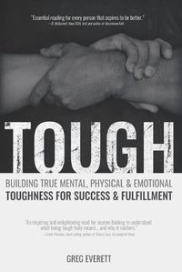 Cover image for Tough: Building True Mental, Physical & Emotional Toughness for Success & Fulfillment