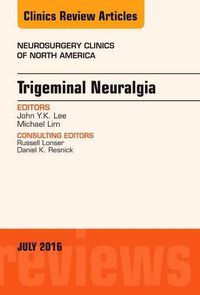 Cover image for Trigeminal Neuralgia, An Issue of Neurosurgery Clinics of North America