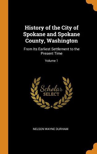 Cover image for History of the City of Spokane and Spokane County, Washington