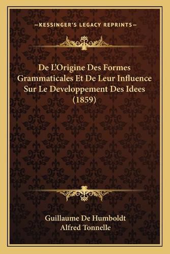 Cover image for de L'Origine Des Formes Grammaticales Et de Leur Influence Sur Le Developpement Des Idees (1859)